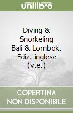 Diving & Snorkeling Bali & Lombok. Ediz. inglese (v.e.) libro