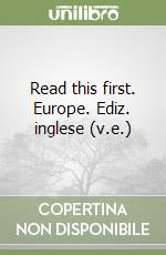 Read this first. Europe. Ediz. inglese (v.e.) libro