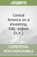 Central America on a shoestring. Ediz. inglese (v.e.) libro