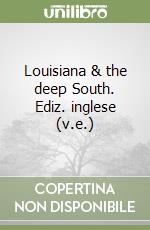 Louisiana & the deep South. Ediz. inglese (v.e.) libro