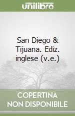 San Diego & Tijuana. Ediz. inglese (v.e.) libro