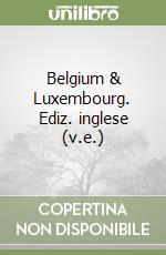 Belgium & Luxembourg. Ediz. inglese (v.e.) libro