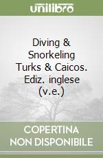 Diving & Snorkeling Turks & Caicos. Ediz. inglese (v.e.) libro