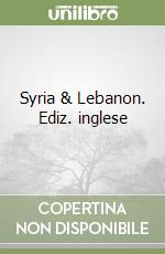 Syria & Lebanon. Ediz. inglese