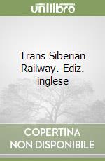 Trans Siberian Railway. Ediz. inglese libro