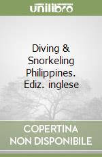 Diving & Snorkeling Philippines. Ediz. inglese libro