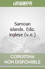 Samoan islands. Ediz. inglese (v.e.) libro