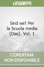 Sind wir! Per la Scuola media (Das). Vol. 1 libro