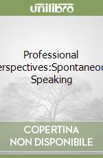 Professional Perspectives:Spontaneous Speaking libro