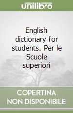 English dictionary for students. Per le Scuole superiori