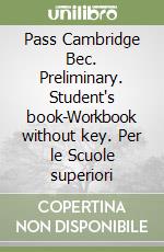 Pass Cambridge Bec. Preliminary. Student's book-Workbook without key. Per le Scuole superiori libro