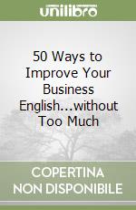 50 Ways to Improve Your Business English...without Too Much libro