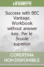 Success with BEC Vantage. Workbook without answer key. Per le Scuole superiori libro