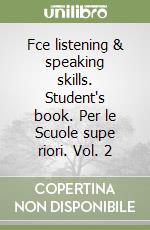 Fce listening & speaking skills. Student's book. Per le Scuole supe riori. Vol. 2 libro