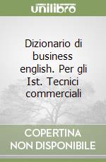 Dizionario di business english. Per gli Ist. Tecnici commerciali libro