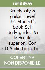 Simply city & guilds. Level B2. Student's book-Self study guide. Per le Scuole superiori. Con CD Audio formato MP3. Con espansione online libro