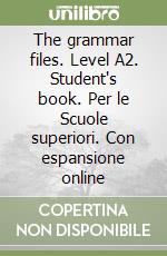 The grammar files. Level A2. Student's book. Per le Scuole superiori. Con espansione online libro