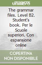 The grammar files. Level B2. Student's book. Per le Scuole superiori. Con espansione online libro