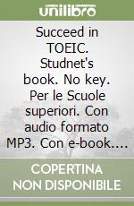 Succeed in TOEIC. Studnet's book. No key. Per le Scuole superiori. Con audio formato MP3. Con e-book. Con espansione online libro