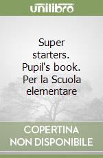 Super starters. Pupil's book. Per la Scuola elementare