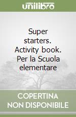 Super starters. Activity book. Per la Scuola elementare