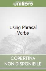 Using Phrasal Verbs libro