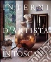 Interni d'artista in Toscana. Ediz. illustrata libro di Sgaravatti Mariella Ciampi Mario