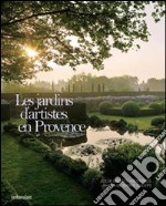 Les jardins d'artistes en Provence. Ediz. illustrata libro