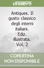 Antiques. Il gusto classico degli interni italiani. Ediz. illustrata. Vol. 2