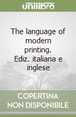 The language of modern printing. Ediz. italiana e inglese libro