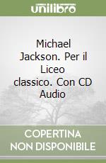 Michael Jackson. Per il Liceo classico. Con CD Audio