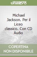 Michael Jackson. Per il Liceo classico. Con CD Audio libro