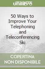 50 Ways to Improve Your Telephoning and Teleconferencing Ski libro