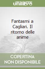 Fantasmi a Cagliari. Il ritorno delle anime