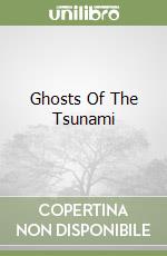 Ghosts Of The Tsunami