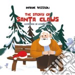 The story of Santa Claus. Ediz. illustrata libro