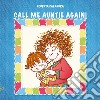 Call me auntie again! libro di Calandra Roberta