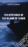 The mysteries of the island of Thara libro di Schina Lucio