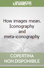 How images mean. Iconography and meta-iconography libro