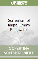Surrealism of angst. Emmy Bridgwater libro
