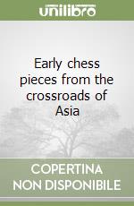 Early chess pieces from the crossroads of Asia libro