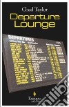 Departure Lounge libro di Taylor Chad