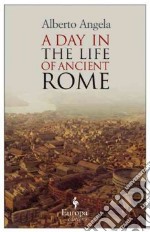 A Day in the Life of Ancient Rome libro