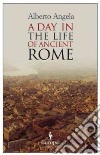 A Day in the Life of Ancient Rome libro