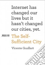 The self sufficient city. Internet has changed our lives but it hasn't changed our cities, yet libro