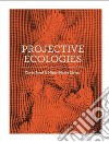 Projective ecologies. Ediz. illustrata libro