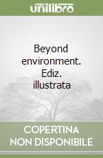 Beyond environment. Ediz. illustrata