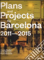 Plans and project for Barcelona 2011-2015. Ediz. illustrata libro