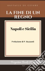 La fine di un regno. Vol. 1: Napoli e Sicilia libro