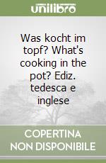 Was kocht im topf? What's cooking in the pot? Ediz. tedesca e inglese libro